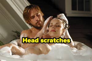 Noah washing Allie's hair and rubbing her head in The Notebook, and the words, "Head scratches"