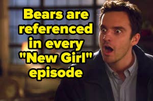 Bears are referenced in every New Girl episode written over Nick from New Girl gasping