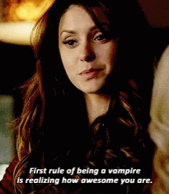 Elena saying &quot;First rule of being a vampire is realizing how awesome you are&quot;