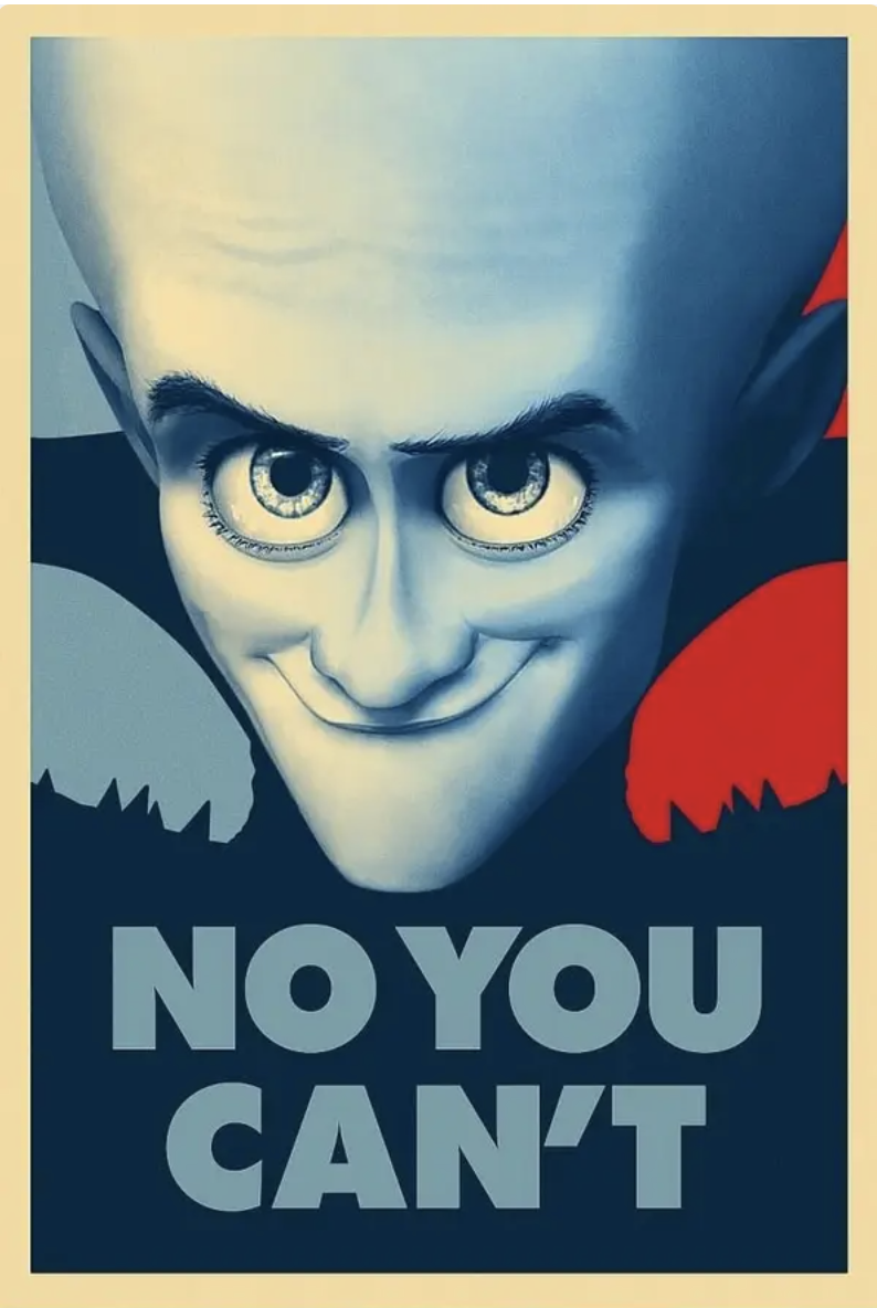 poster of megamind saying &quot;no you can&#x27;t&quot;