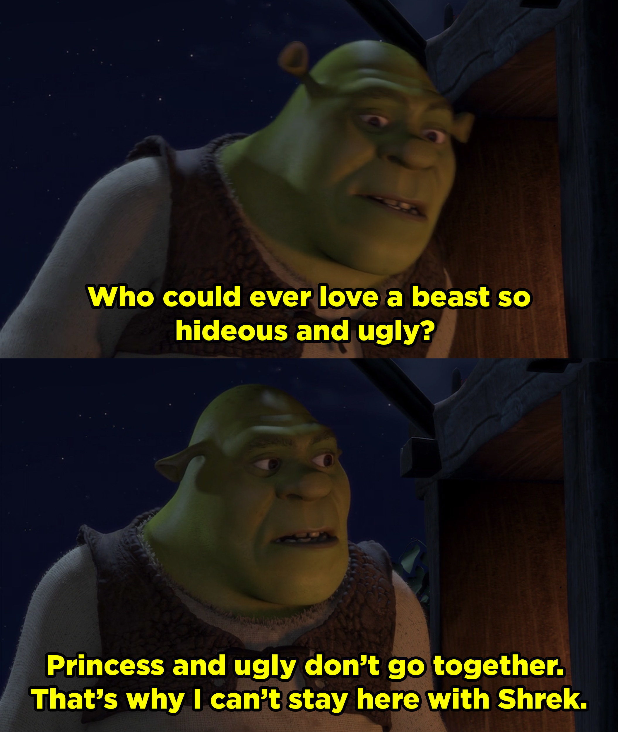 Shrek listens to Fiona tell Donkey that no one could ever love a beast so hideous and ugly, meaning herself.