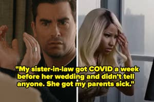 "My sister-in-law got COVID a week before her wedding and didn't tell anyone. She got my parents sick"