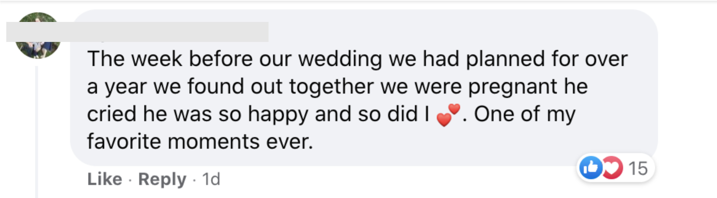 The week before our wedding we had planned for over a year we found out together we were pregnant He cried He was so happy and so did I One of my favorite moments ever