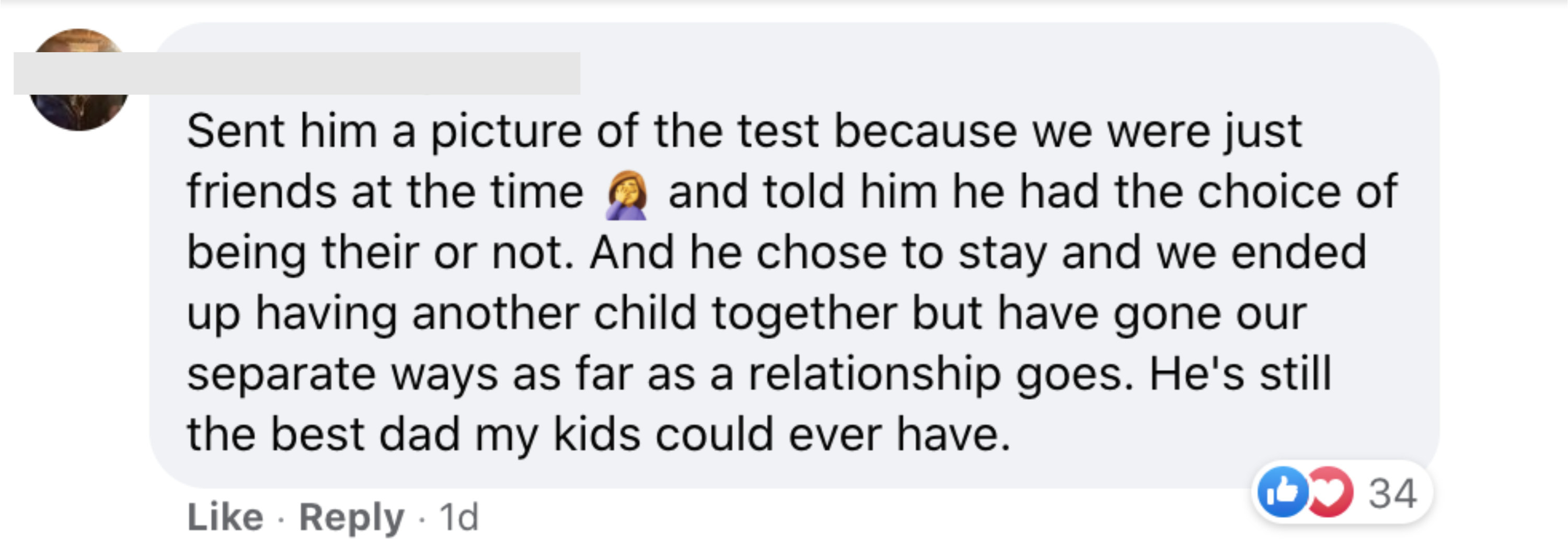 Sent him a picture of the test because we were just friends at the time and told him he had the choice of being their or not And he chose to stay and we ended up having another child together