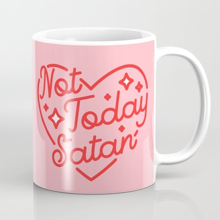 A coffee mug that says Not Today Satan
