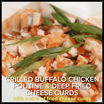 GIF of poutine with chicken on top and fried cheese curds text reads grilled buffalo chicken poutine and deep fried cheese curds