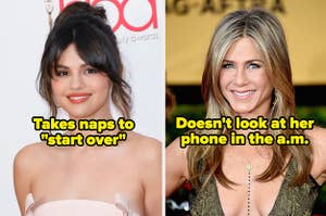 Selena Gomez and the words "takes naps to start over" and Jennifer Aniston and the words "doesn't look at her phone in the a.m."