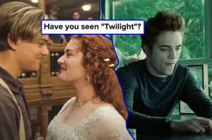Rose and Leo in Titanic next to Edward from Twilight and a question asking if you've seen Twilight