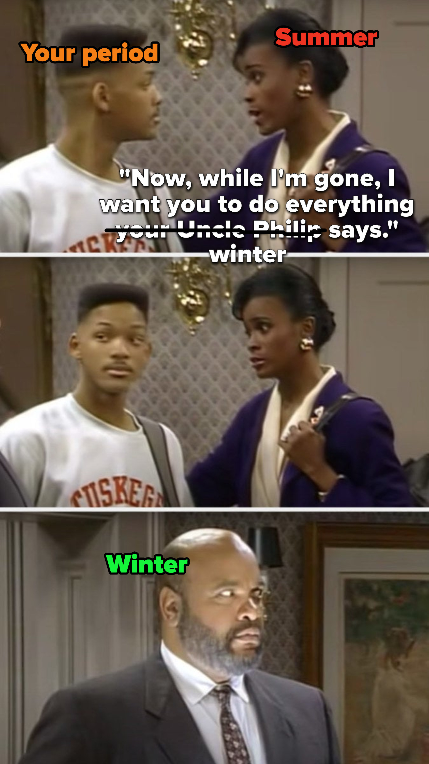On Fresh Prince of Bel Air, Aunt Viv says, Now, while I&#x27;m gone, I want you to do everything your Uncle Philip says, Will turns to Phil and sees that he&#x27;s lit like an evil monster, but the whole thing is written to make Viv winter and Phil summer