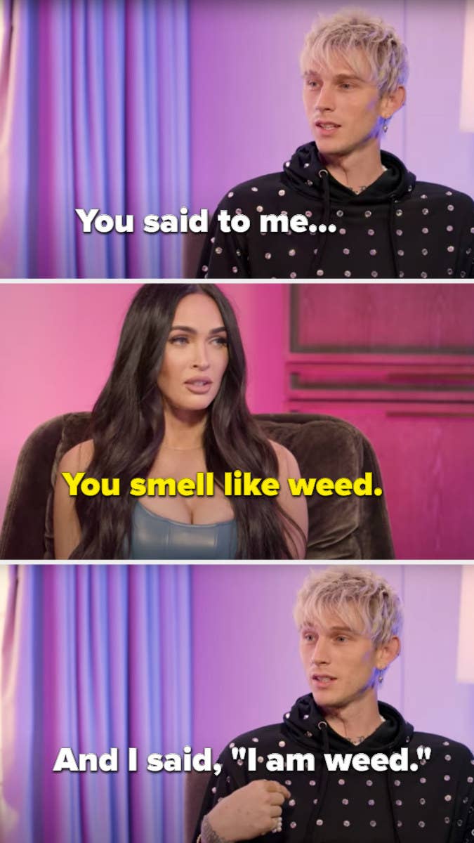 Megan told MGK that he smelled like weed to which he replied &quot;I am weed&quot;