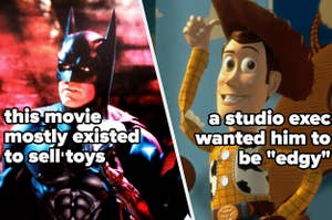 Batman, from a move that existed to sell toys, and woody, who a studio exec wanted to be edgy
