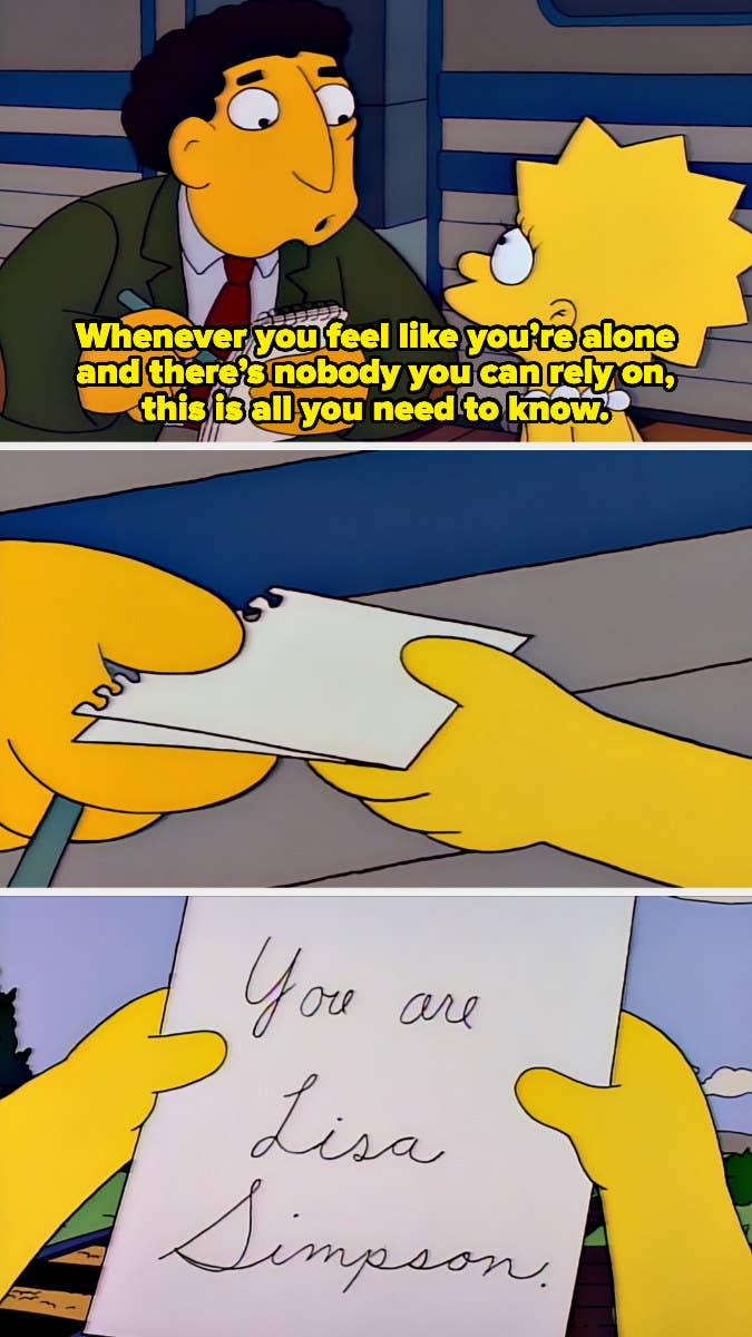 Lisa&#x27;s substitute handing Lisa a note and saying, &quot;Whenever you feel like you&#x27;re alone and there&#x27;s nobody you can rely on, this is all you need to know,&quot; and the note says, &quot;You are Lisa Simpson&quot;