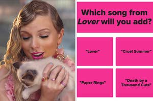 On the left, Taylor Swift holding her cat, Benjamin Button, in the Me music video, and on the right, a screenshot of a question that reads which song from Lover will you add