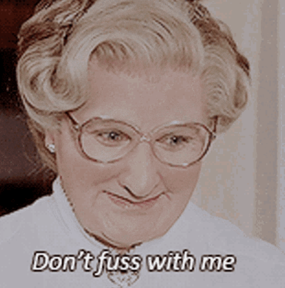 Robin Williams in &quot;Mrs. Doubtfire&quot; saying: &quot;Don&#x27;t fuss with me&quot;