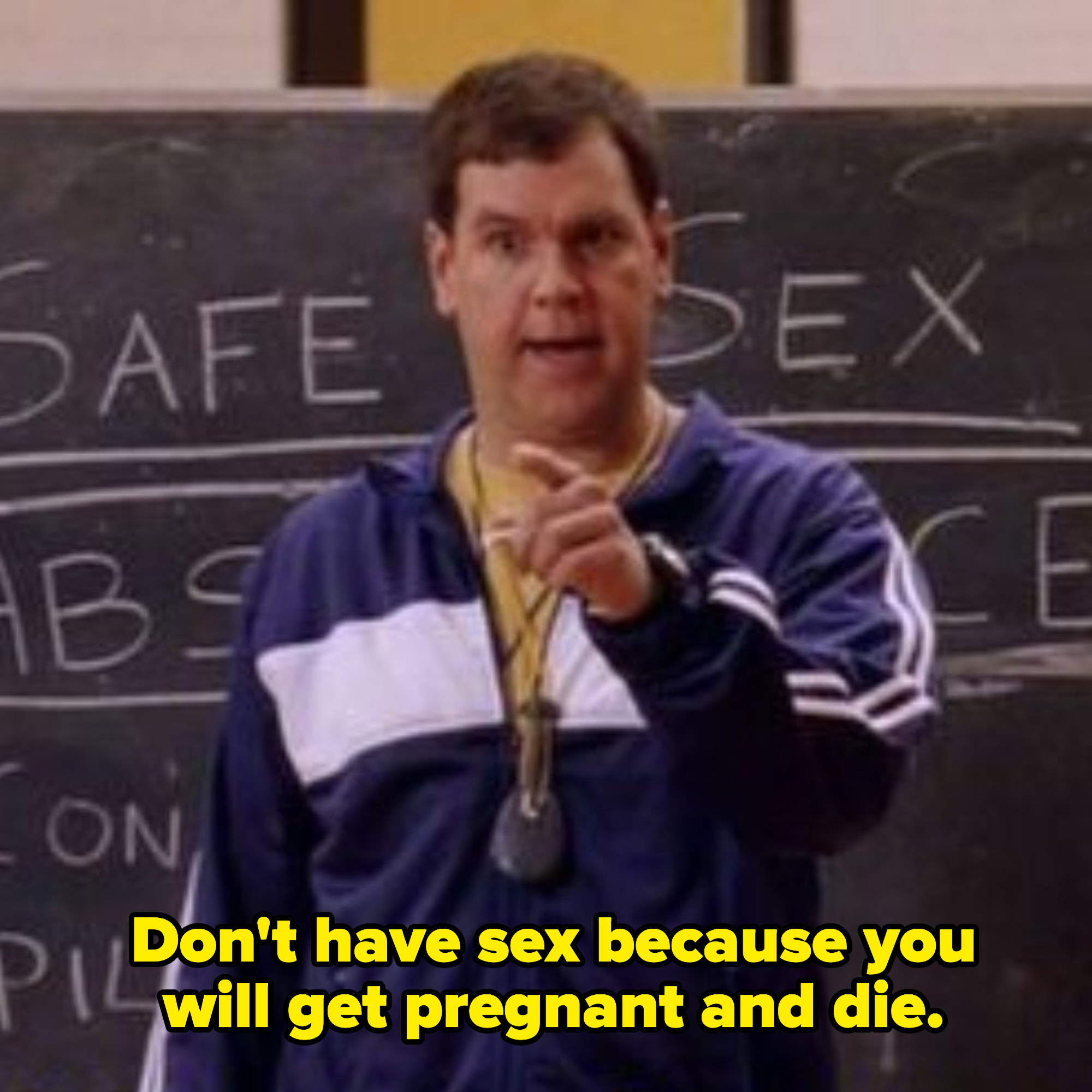 Coach Carr from &quot;Mean Girls&quot; saying: &quot;Don&#x27;t have sex because you will get pregnant and die&quot;