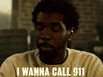 Gif of someone saying, &quot;I wanna call 911&quot;