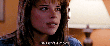 Neve Campbell saying &quot;This isn&#x27;t a movie&quot; in Scream