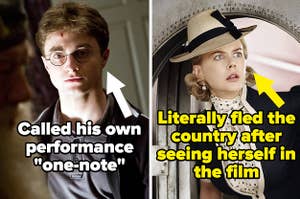 Danielle Radcliffe in Harry Potter 6 labeled "called his own performance one-note" and nicole kidman in australia labeled "literally fled the country after seeing herself in the film"