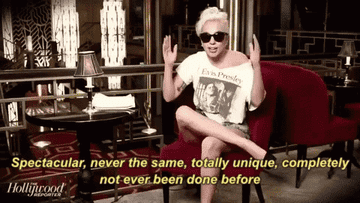 Gif of Lady Gaga saying &quot;Spectacular, never the same, totally unique, completely not ever beed done before&quot;