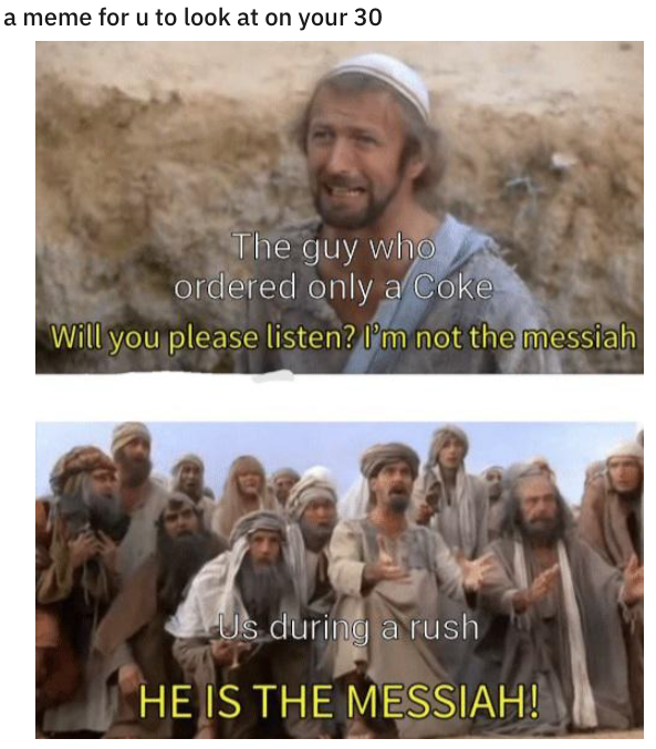 Meme of &quot;the one guy who ordered only a coke&quot; and people saying &quot;he is the Messiah!&quot;