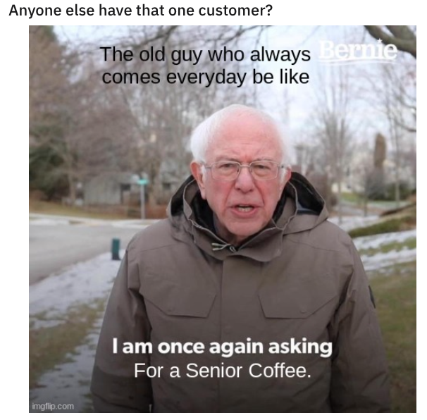 Meme of Bernie Sanders saying &quot;I am once again asking for a senior coffee&quot;