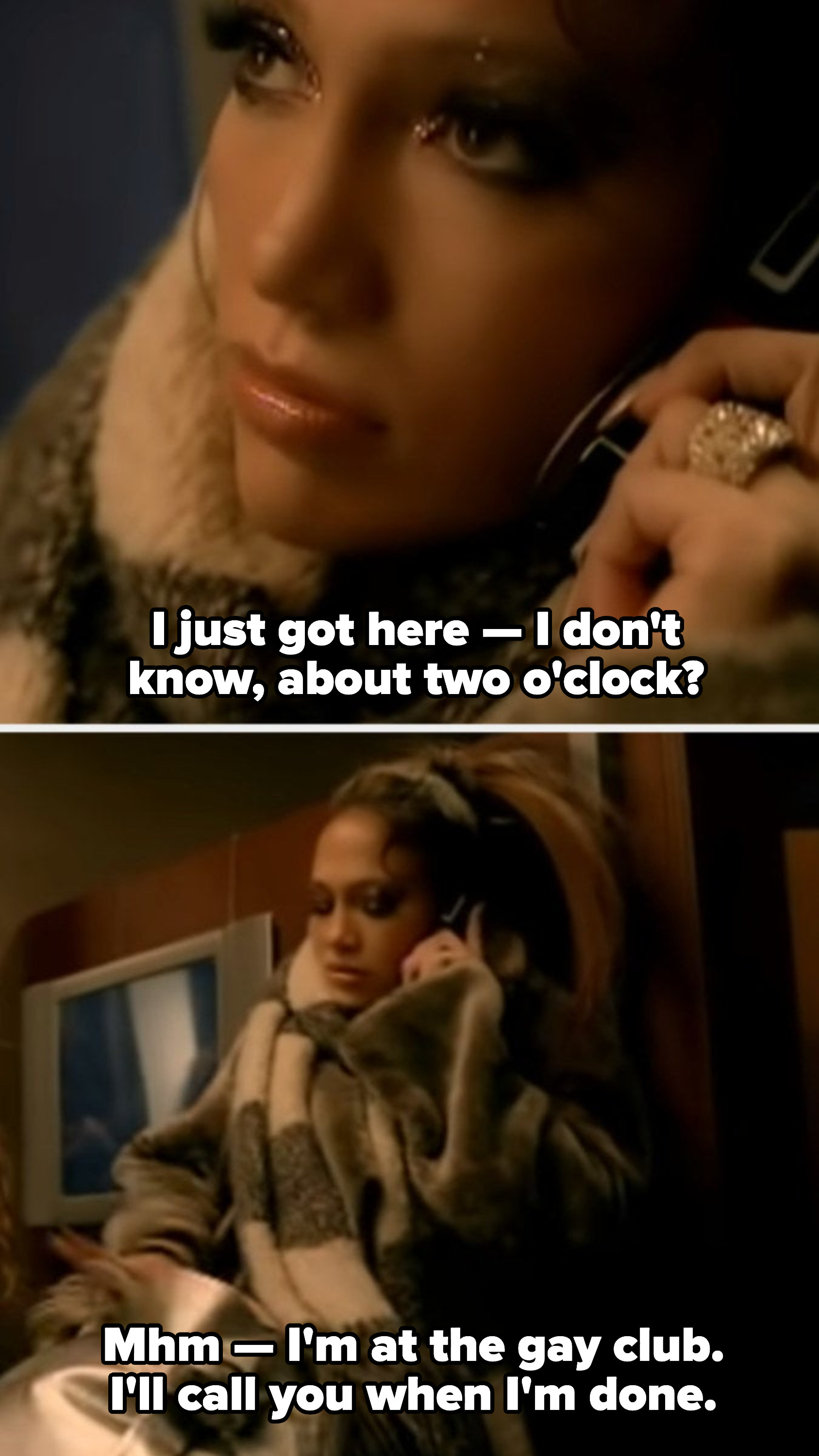 Jennifer Lopez in a bathroom on the phone, saying: &quot;I just got here — I don&#x27;t know, about two o&#x27;clock? Mhm — I&#x27;m at the gay club. I&#x27;ll call you when I&#x27;m done&quot;