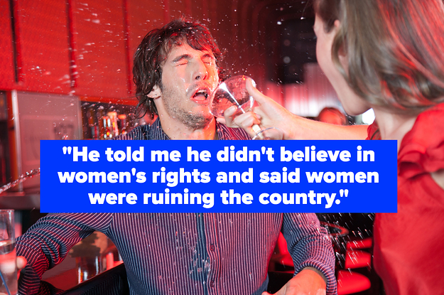 "He told me he didn't believe in women's rights and said women were ruining the country" over a woman throwing a drink in a man's face