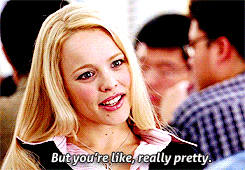 Regina George saying, &quot;but you&#x27;re like, really pretty&quot;