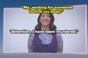 Janet from "The Good Place" with text reading, "Me, waiting for someone to find my body: Attention, I have been murdered""