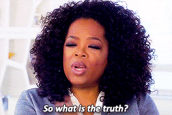 Oprah saying, &quot;so what is the truth?&quot;