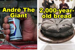 Andre the Giant's hand holding a beer can and 2000 year old bread