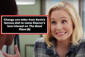 Eleanor from The Good Place next to a clue that reads Change one letter from Kevin's famous dish to name Eleanor's love interest on The Good Place