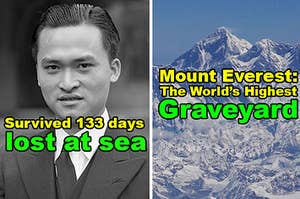 Poon Lim was lost at sea for 133 days and survived, and Mount Everest the the world's highest graveyard