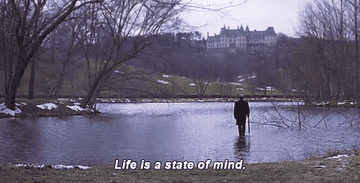 &quot;Life is a state of mind&quot;