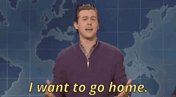 a gif from SNL of a character saying &quot;I want to go home&quot;