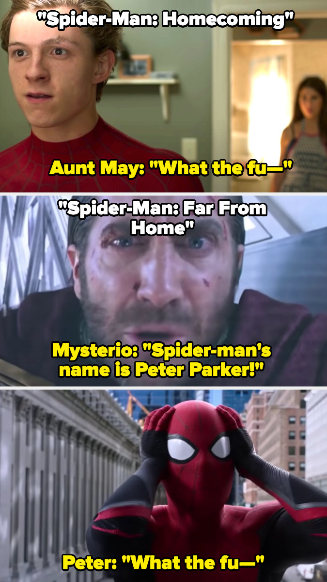 in Homecoming, Aunt May sees Peter in the Spider-Man outfit and says &quot;What the fu-&quot; and in far from home, Mysterio reveals Peter&#x27;s identity and Peter says &quot;What the fu-&quot;