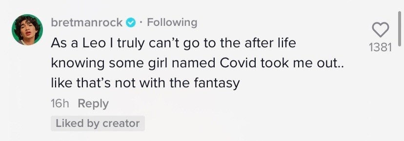 Bretman Rock said &quot;As a Leo I truly can&#x27;t go to the after life knowing some girl named Covid took me out...like that&#x27;s not with the fantasy&quot;