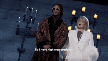 Martha says &quot;So I have high expectations. Get it Snoop? High?&quot;
