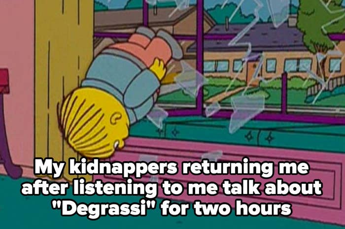 meme of Ralph from &quot;The Simpsons&quot; being thrown through window captioned &quot;my kidnappers returning me after listening to me talk about &#x27;Degrassi&#x27; for two hours&quot;