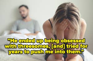 woman holding her head in her hands with her partner behind her in bed with the caption "He ended up being obsessed with threesomes, [and] tried for years to push me into them"