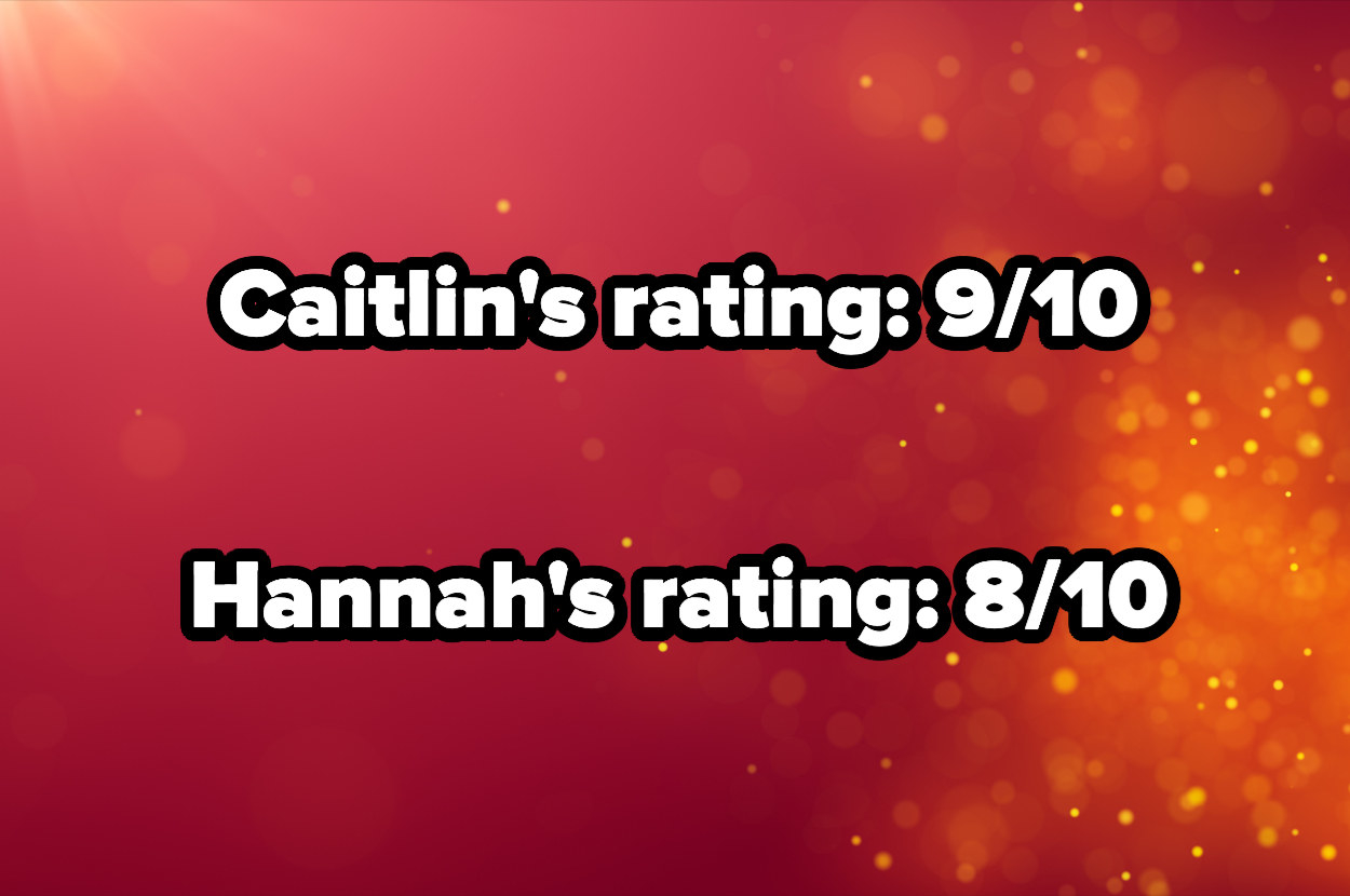 caitlin&#x27;s rating 9/10 and hannah&#x27;s rating 8/10