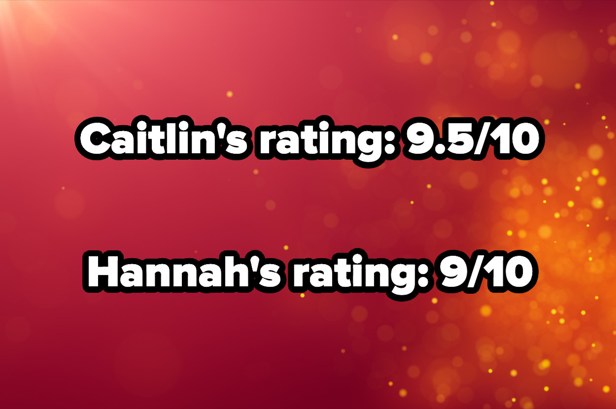 caitlin&#x27;s rating 9.5/10 and hannah&#x27;s rating 9/10