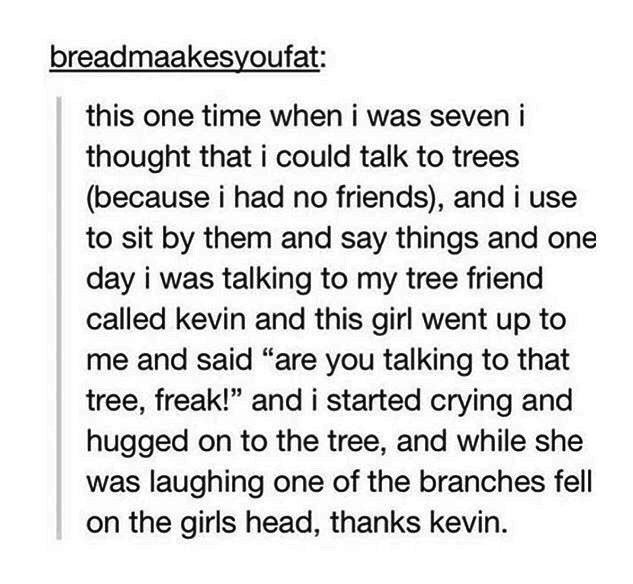 A Tumblr post of a person being made fun of for talking to a tree and then a branch breaks and falls on someone&#x27;s head