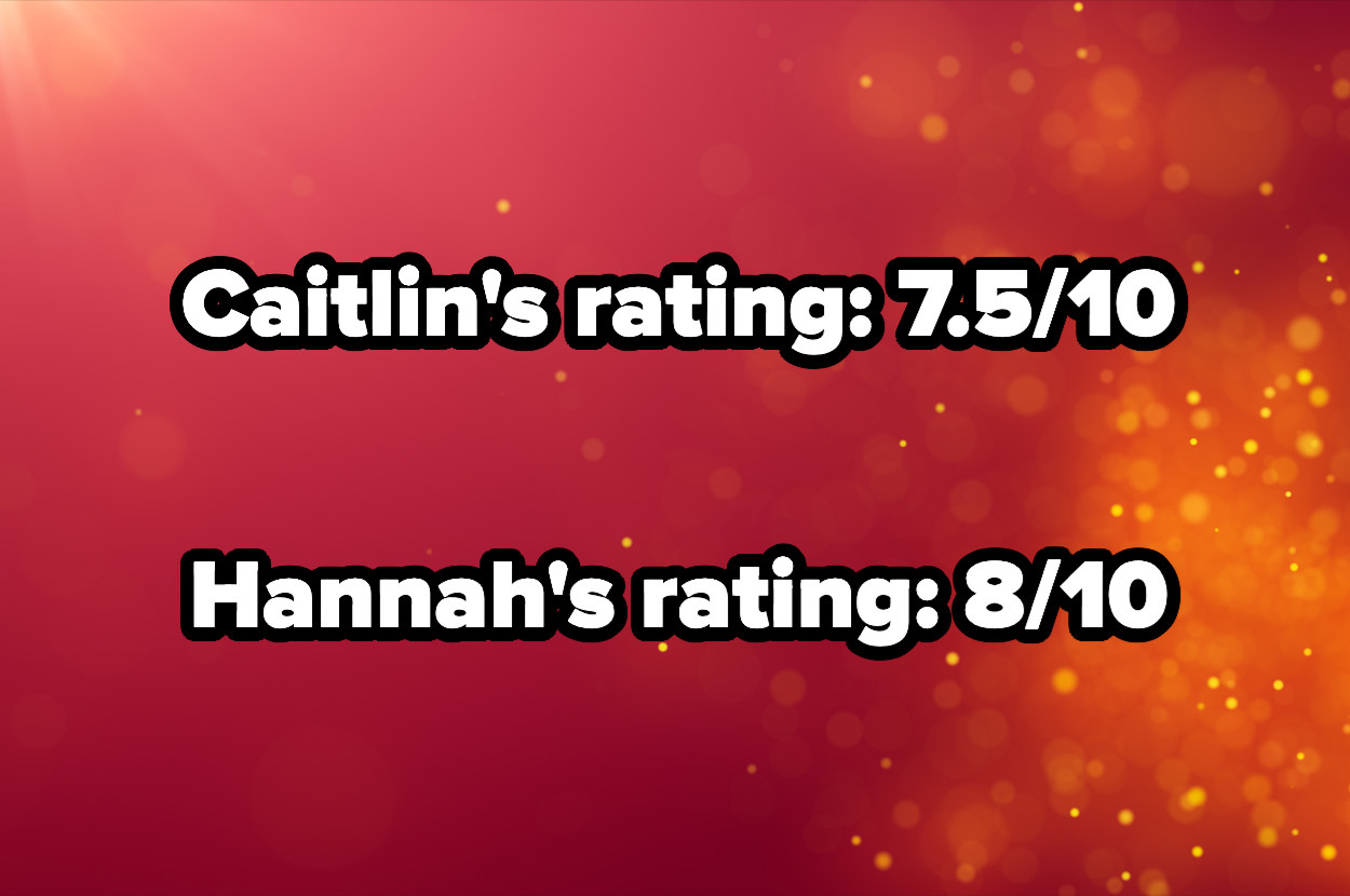 caitlin&#x27;s rating 7.5/10 and hannah&#x27;s rating 8/10