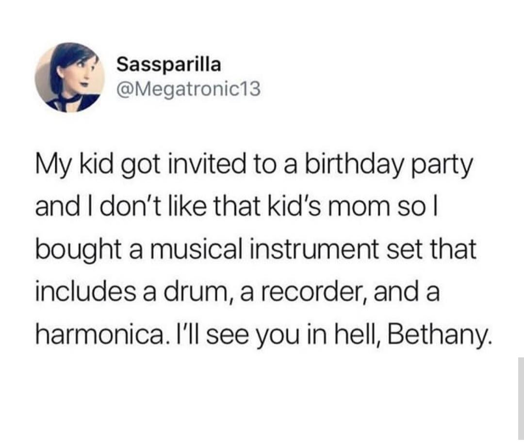A person who hates a rival mom and buys their child a harmonica so it will annoy the mom