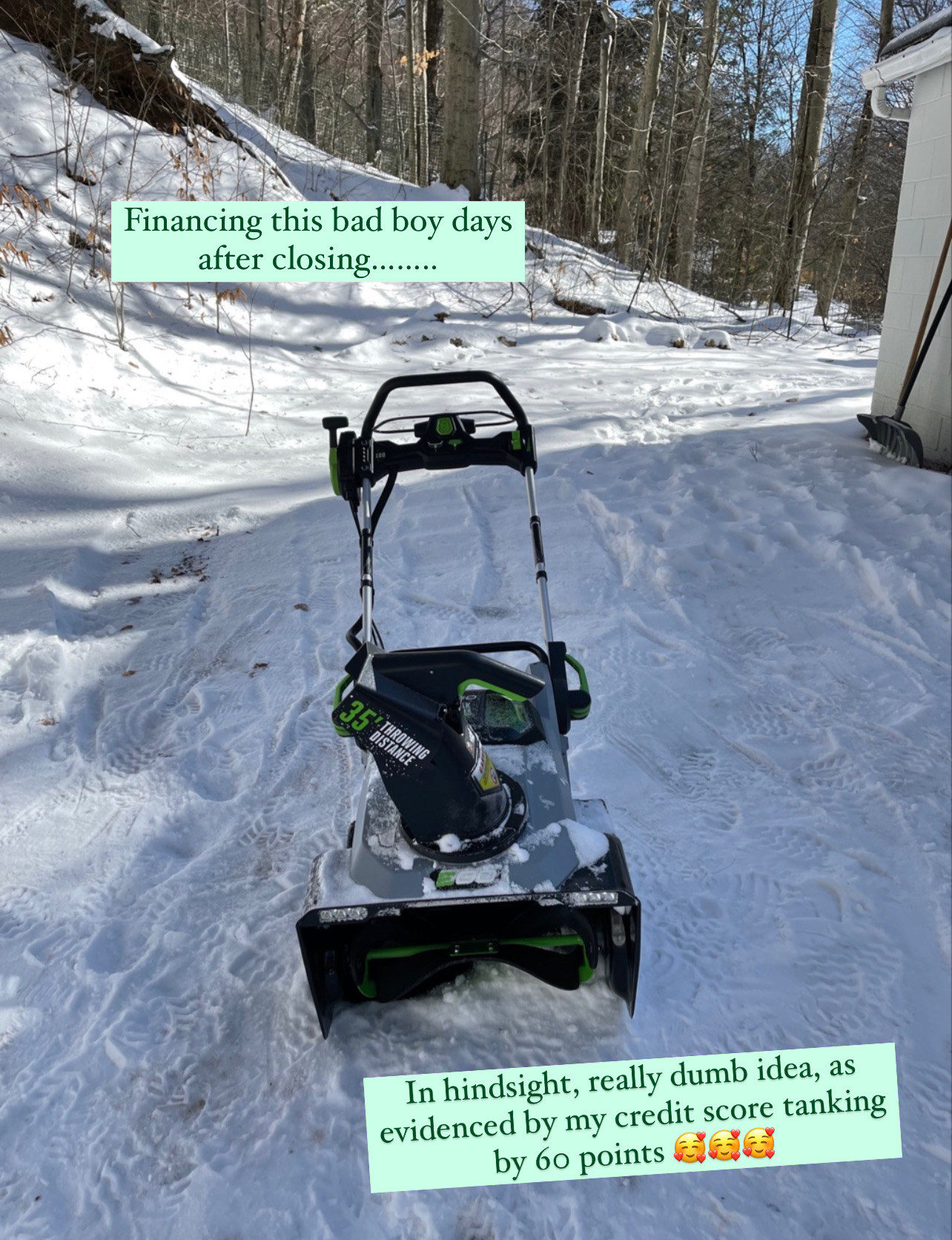 Photo of brand-new snowblower with text: &quot;Financing this bad boy days after closing...in hindsight, really dumb ideas, as evidenced by my credit score tanking by 60 points&quot;