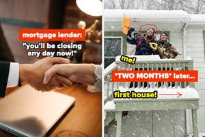 mortgage lender: "you'll be closing any day now!"; TWO MONTHS later: author standing in front of new house