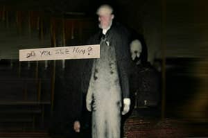 Creepy ghost man with the words "Do You See Him?"