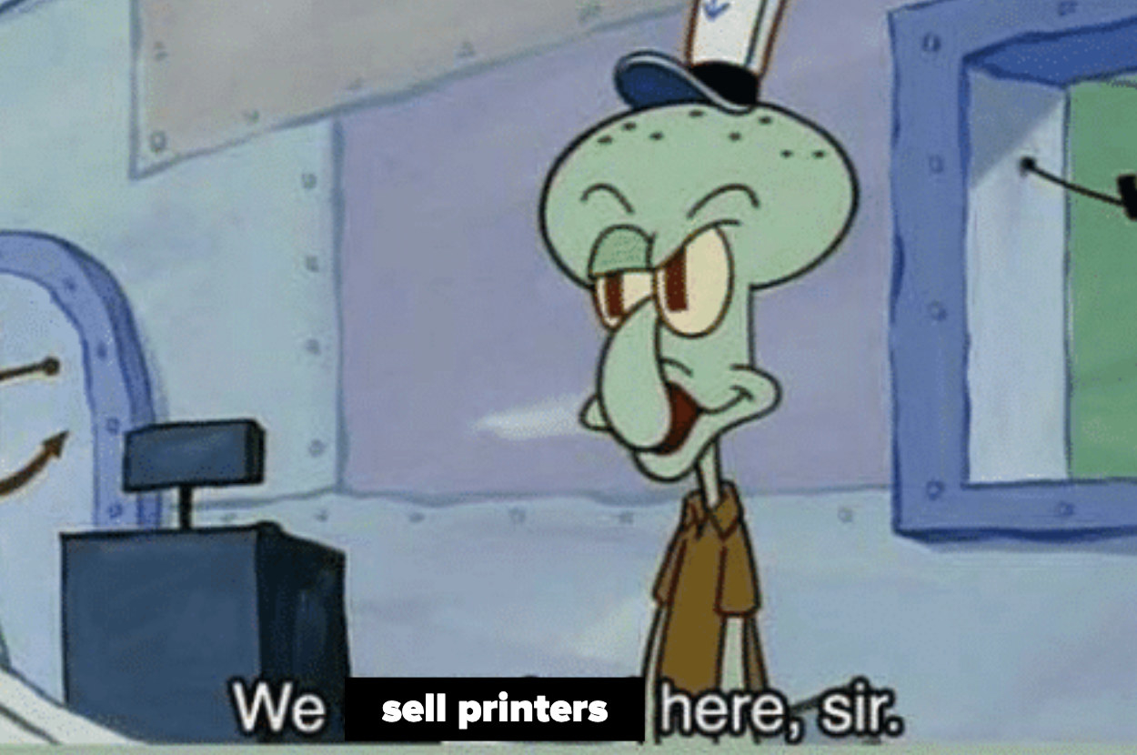 meme of Squidward saying &quot;we sell printers here sir&quot;