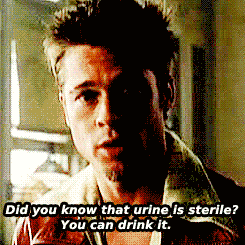 Tyler in Fight Club saying that urine is sterile and you can drink it